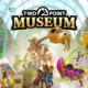 Review Two Point Museum, Kelola Museum Terbaik Di Dunia!